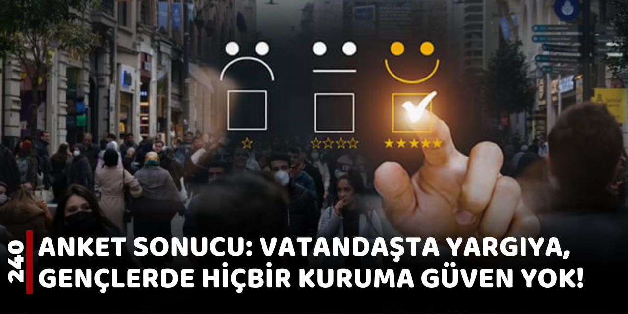 Anket sonucu hazin tabloyu gösterdi: Yargıya ve siyasete güven kalmadı!