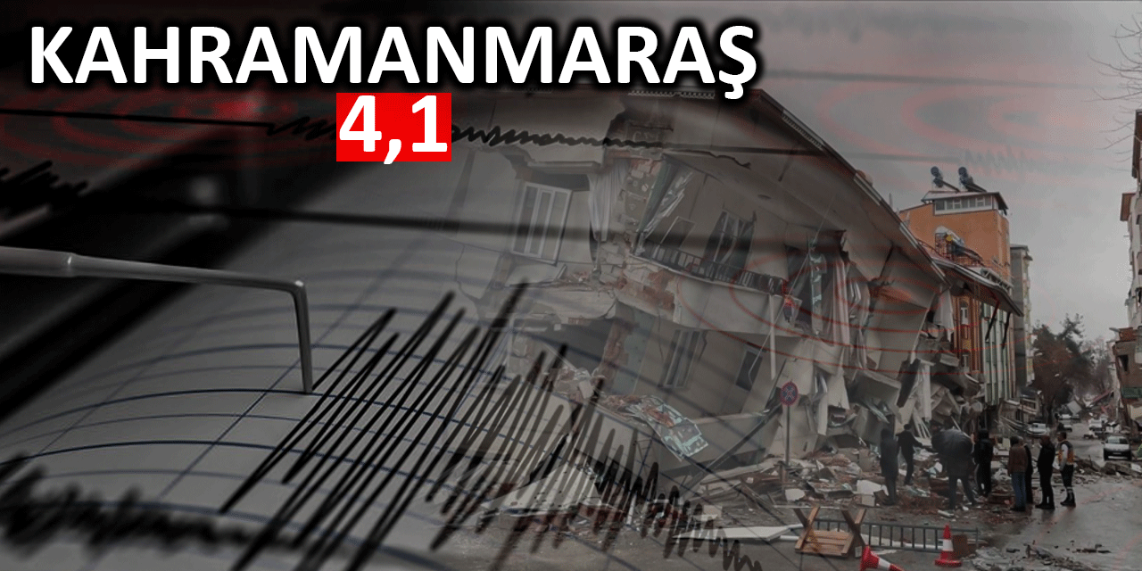 Kahramanmaraş'ta 4,1 büyüklüğünde deprem