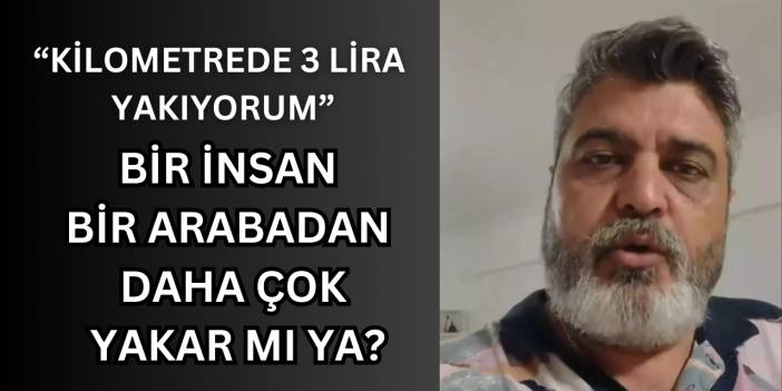 Tepkisi sosyal medyada gündem oldu: Bir insan arabadan daha fazla yakar mı?