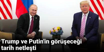 Trump ve Putin'in görüşeceği tarih netleşti