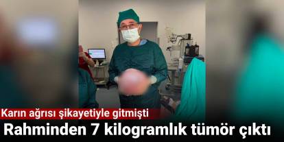 Karın ağrısı şikayetiyle gitmişti: Rahminden 7 kilogramlık tümör çıktı