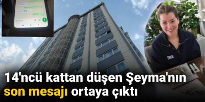 14'ncü kattan düşen Şeyma'nın son mesajı ortaya çıktı