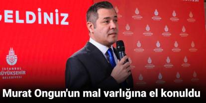 Murat Ongun'un mal varlığına el konuldu