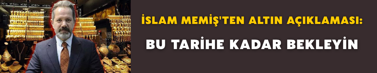 islam-memisten-kasim-ayi-altin-aciklamasi-bu-tarihe-kadar-bekleyin.png